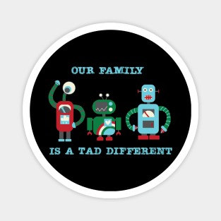 Our Family Is A Tad Different - Family of Three Magnet